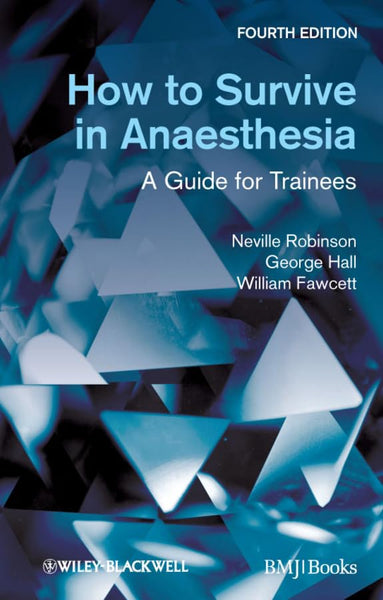 How To Survive In Anaesthesia: A Guide For Trainees 4th Edition 