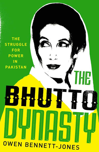 The Bhutto Dynasty: The Struggle for Power in Pakistan by Owen Bennett-Jones (Author)