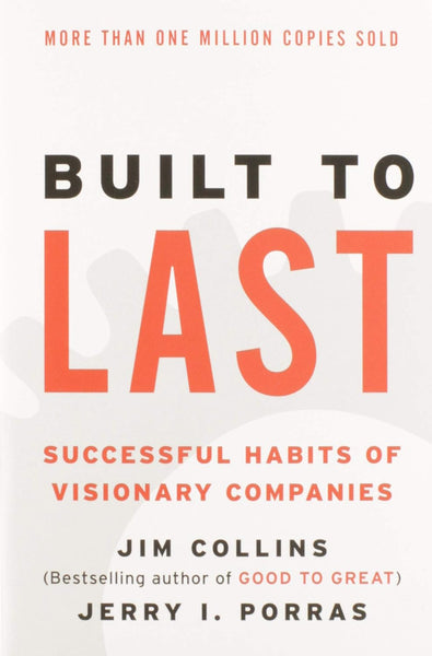 Built to Last Successful Habits of Visionary Companies By Jim Collins & Jerry I. Porras