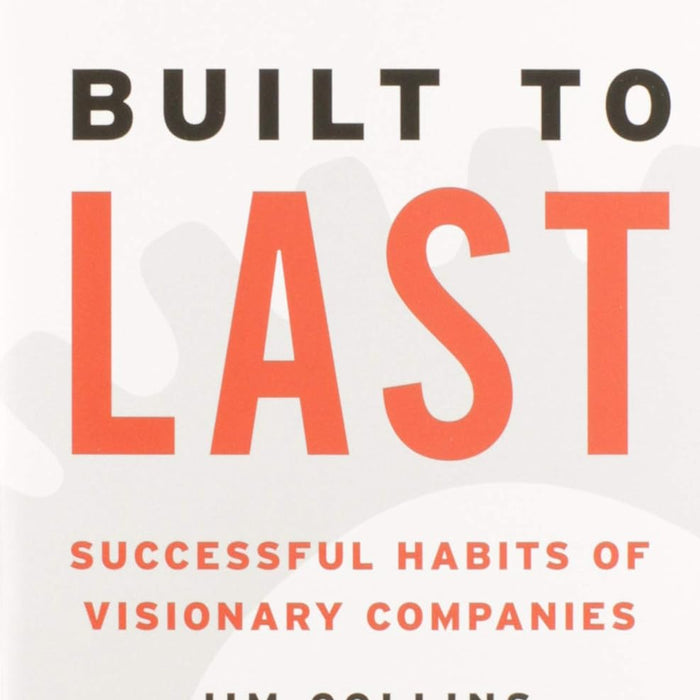 Built to Last Successful Habits of Visionary Companies By Jim Collins & Jerry I. Porras