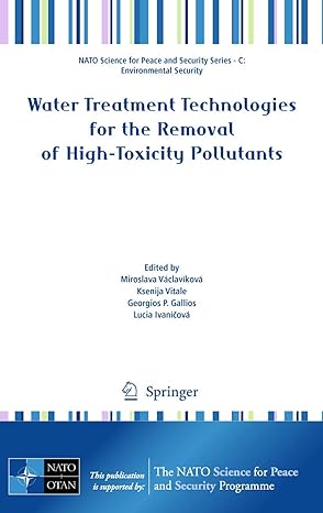 Water Treatment Technologies for the Removal of High-Toxity Pollutants (NATO Science for Peace and Security Series C: Environmental Security) by Miroslava Václavíková (Editor), Ksenija Vitale (Editor), G.P. Gallios (Editor), Lucia Ivanicová (Editor)