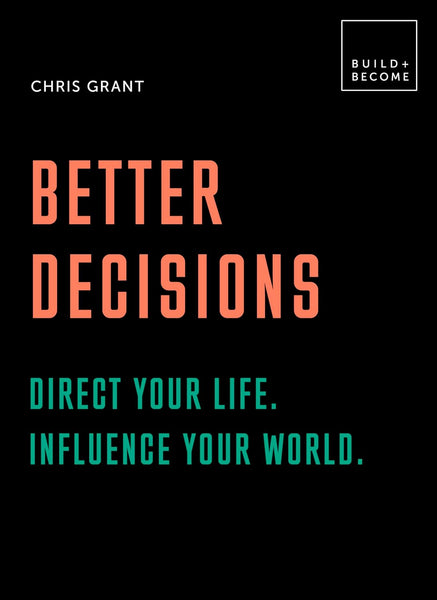  Better Decisions: Direct your life. Influence your world