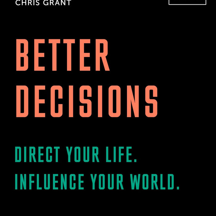  Better Decisions: Direct your life. Influence your world