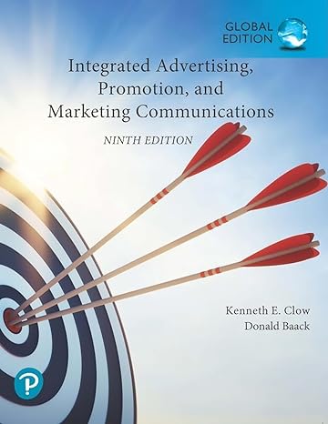 Integrated Advertising, Promotion, and Marketing Communications, Global Edition 9th Edition by Kenneth Clow (Author), Donald Baack (Author)