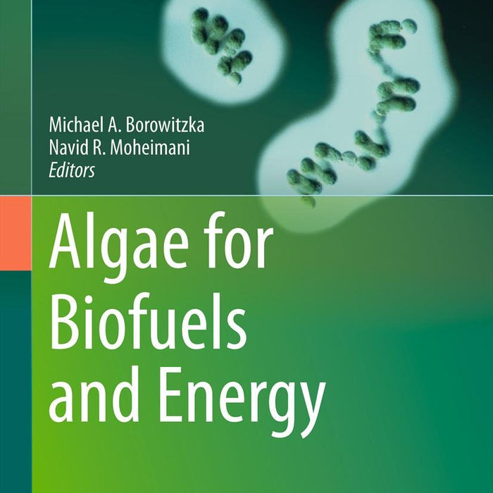 Algae For Biofuels And Energy by Michael A Borowitzka & Navid R Moheimani