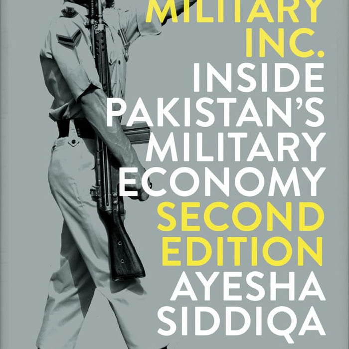 Military Inc Inside Pakistan's Military Economy 2nd Edition By Ayesha Siddiqa