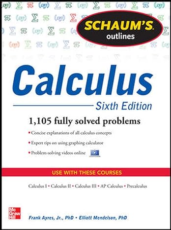 Schaum's Outline of Calculus, 6th Edition: 1,105 Solved Problems + 30 Videos (Schaum's Outlines) 6th Edition by Frank Ayres (Author), Elliott Mendelson (Author)