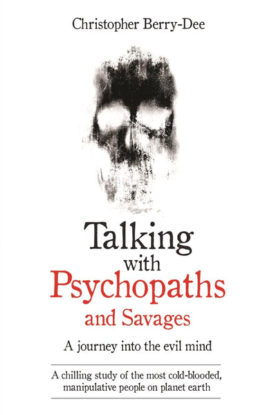 Talking with Psychopaths and Savages by Christopher Berry-Dee (Author)