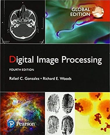 Digital Image Processing 4th Edition by Rafael Gonzalez (Author), Richard Woods (Author)