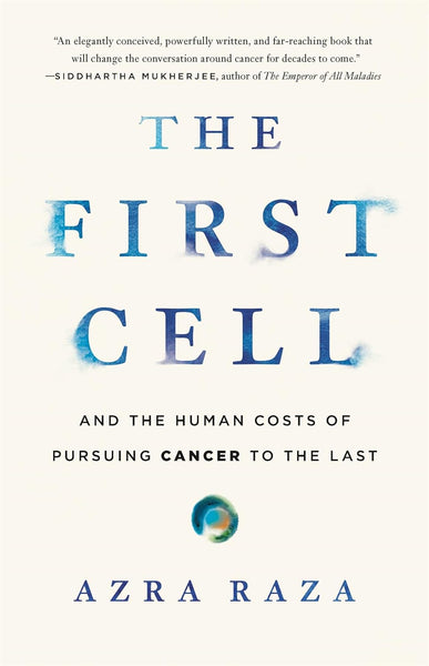  The First Cell: And the Human Costs of Pursuing Cancer to the Last