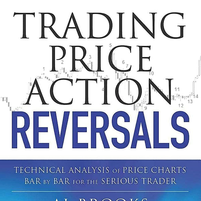  Trading Price Action Reversals: Technical Analysis of Price Charts Bar by Bar for the Serious Trader