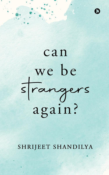 Can We Be Strangers Again? by Shrijeet Shandilya (Author)