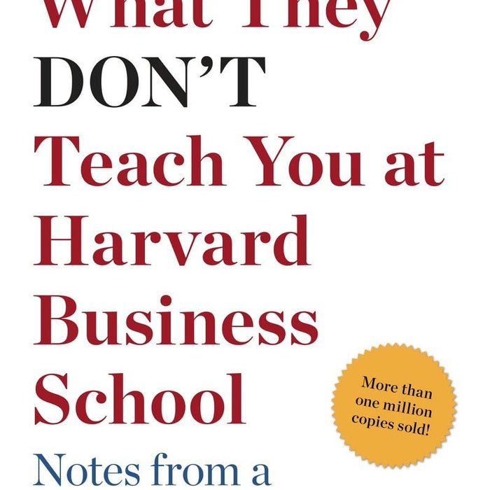  What They Don't Teach You at Harvard Business School: Notes from a Street-smart Executive