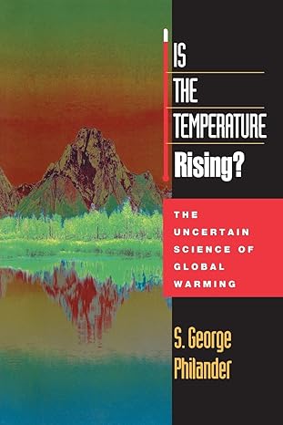 Is the Temperature Rising? The Uncertain Science of Global Warming by S. George Philander (Author)