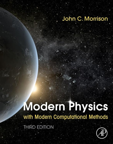 Modern Physics with Modern Computational Methods 3rd Edition by John Morrison