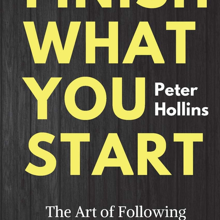 Finish What You Start By Peter Hollins