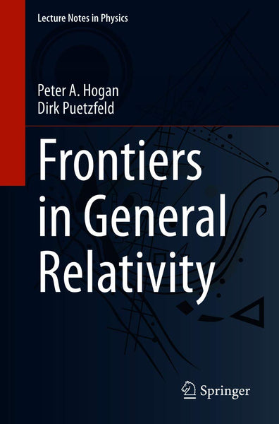 Frontiers In General Relativity By Peter A Hogan & Dirk Puetzfeld