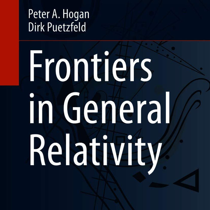 Frontiers In General Relativity By Peter A Hogan & Dirk Puetzfeld