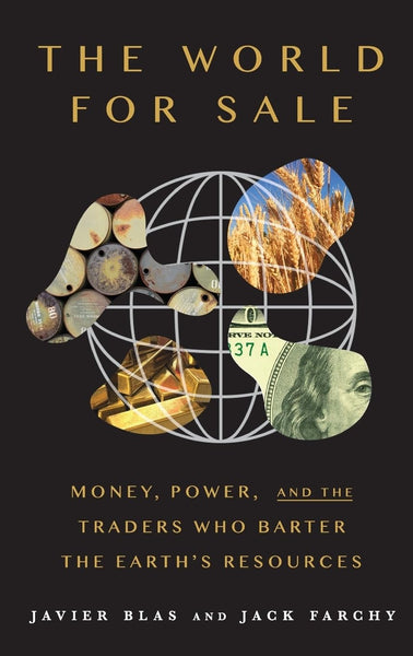 The World For Sale: Money, Power, and the Traders Who Barter the Earth's Resources 