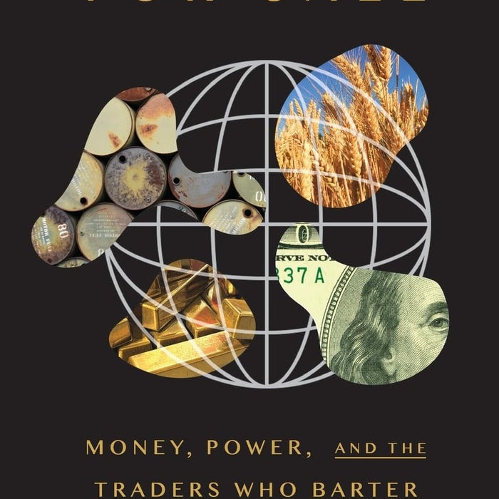 The World For Sale: Money, Power, and the Traders Who Barter the Earth's Resources 