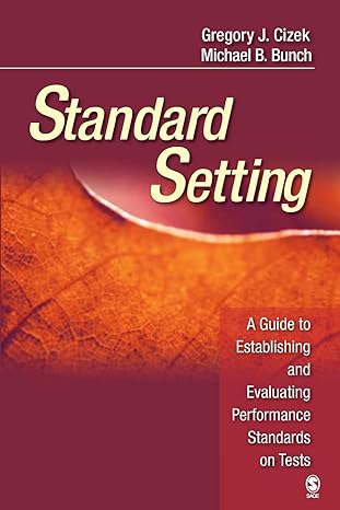 Standard Setting: A Guide to Establishing and Evaluating Performance Standards on Tests by Gregory J. Cizek (Author), Michael B. Bunch (Author)