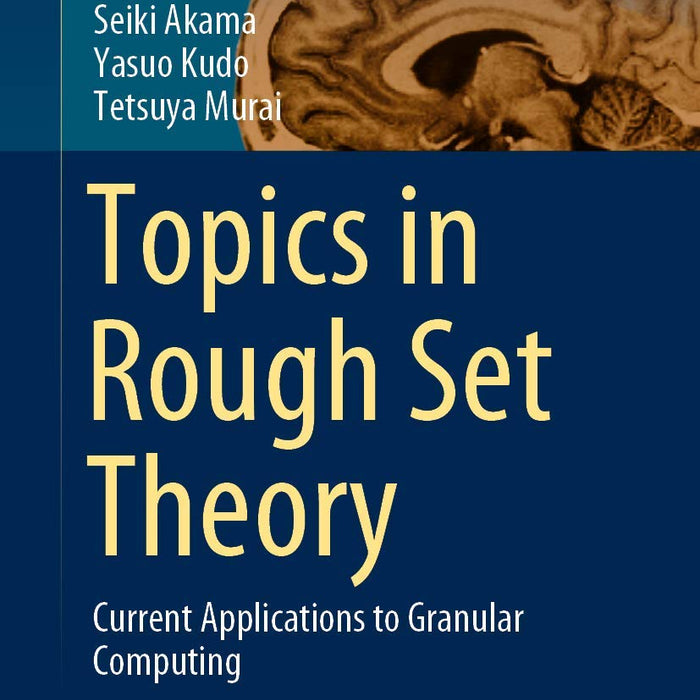  Topics in Rough Set Theory: Current Applications to Granular Computing