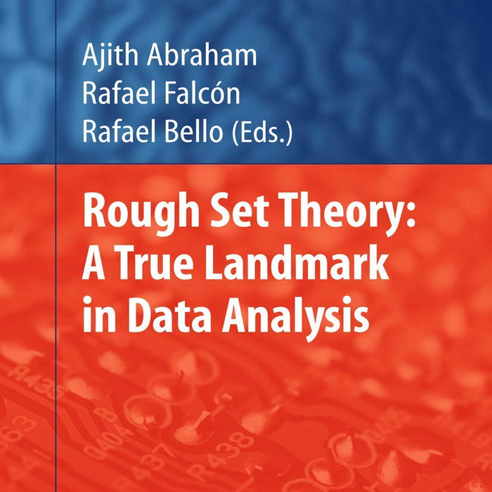 Rough Set Theory: A True Landmark in Data Analysis by Ajith Abraham