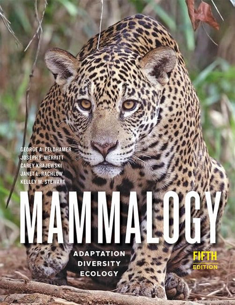 Mammalogy: Adaptation, Diversity, Ecology fifth edition by George A. Feldhamer