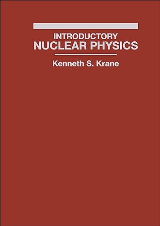 Introductory Nuclear Physics 3rd Edition by Kenneth S. Krane (Author)