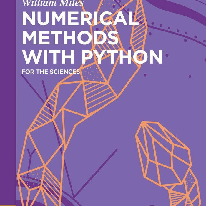 Numerical Methods With Python For The Sciences by William Miles ...