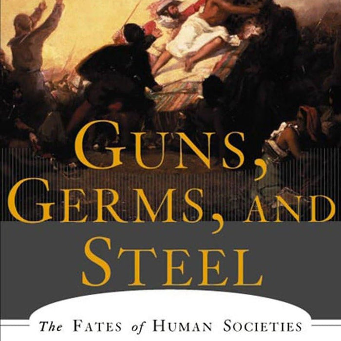 Guns, Germs, and Steel: The Fates of Human Societies by Jared M. Diamond