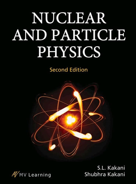 Nuclear And Particle Physics 2nd Edition By SL Kakani & Shubhra Kakani