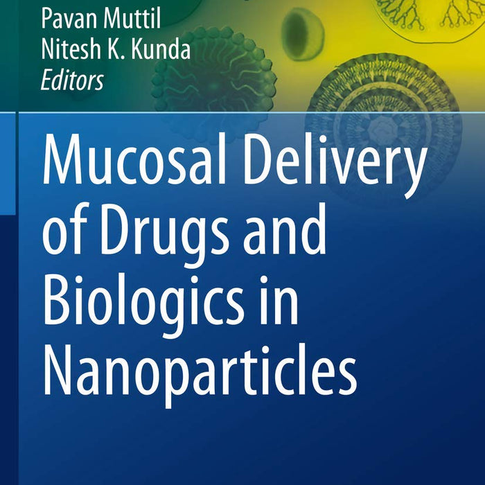 Mucosal Delivery Of Drugs And Biologics In Nanoparticles By Pavan Muttil 