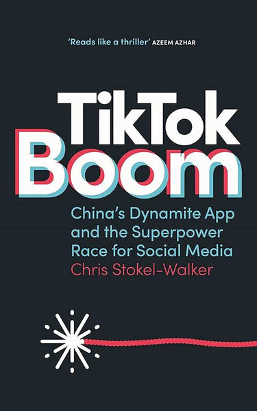  TikTok Boom: China's Dynamite App and the Superpower Race for Social Media