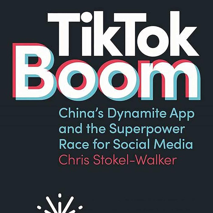  TikTok Boom: China's Dynamite App and the Superpower Race for Social Media