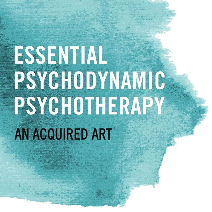 Essential Psychodynamic Psychotherapy: An Acquired Art 