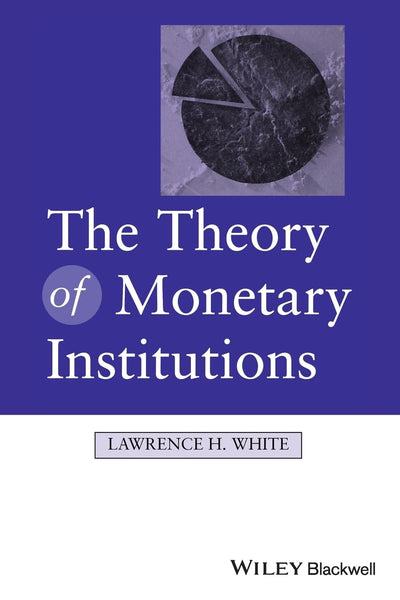 The Theory of Monetary Institutions 