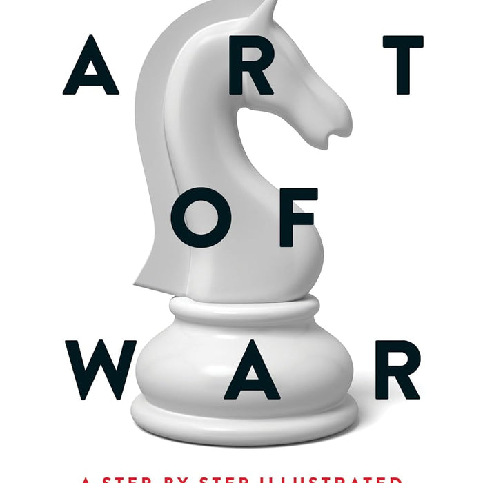 The Ultimate Art of War: A Step-by-Step Illustrated Guide to Sun Tzu's Teachings 