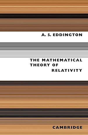 The Mathematical Theory of Relativity 2nd Edition by A. S. Eddington (Author)