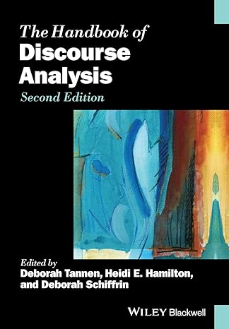 The Handbook of Discourse Analysis (Blackwell Handbooks in Linguistics) 2nd Edition by Deborah Tannen (Author), Heidi E. Hamilton (Author), Deborah Schiffrin (Author)