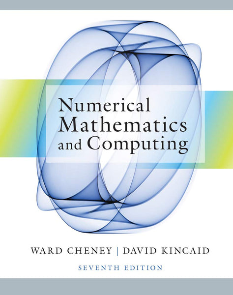 Numerical Mathematics and Computing 7th Edition by E. Ward Cheney