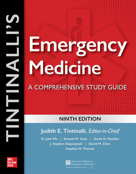 Tintinalli's Emergency Medicine: A Comprehensive Study Guide, 9th Edition 9th Edition by Judith Tintinalli (Author), O. John Ma (Author), Donald Yealy (Author), Garth Meckler (Author), J. Stapczynski (Author), David Cline (Author), Stephen Thomas (Author)