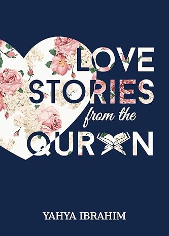 Love Stories from the Qur'an  by Yahya Adel Ibrahim (Author)