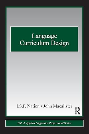 Language Curriculum Design (ESL & Applied Linguistics Professional Series) 1st Edition by I.S.P Nation (Author) John Macalister (Author)