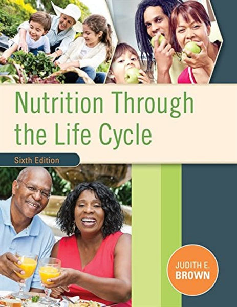 Nutrition Through The Life Cycle 6th Edition By Judith E Brown