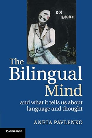 The Bilingual Mind: And What it Tells Us about Language and Thought by Aneta Pavlenko (Author)