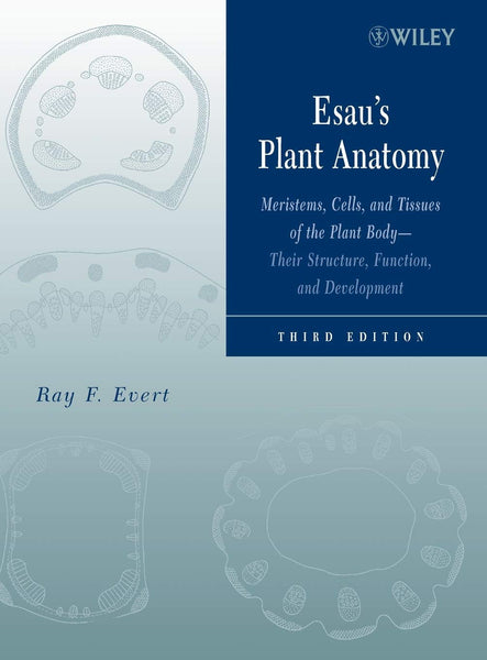 Esau's Plant Anatomy: Meristems, Cells, and Tissues of the Plant Body 3rd Edition 