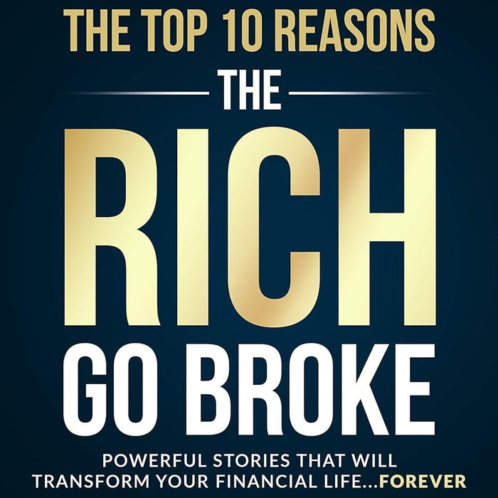 The Top 10 Reasons the Rich Go Broke 