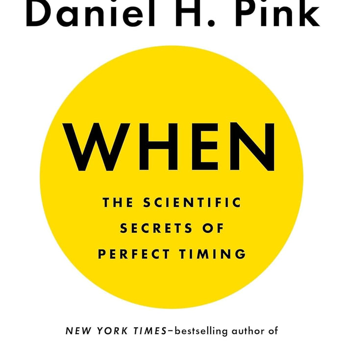  When: The Scientific Secrets of Perfect Timing