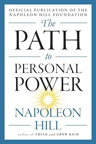 The Path to Personal Power (The Mental Dynamite Series) Napoleon Hill (Author)